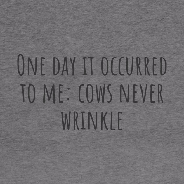 Cows Never Wrinkle by ryanmcintire1232